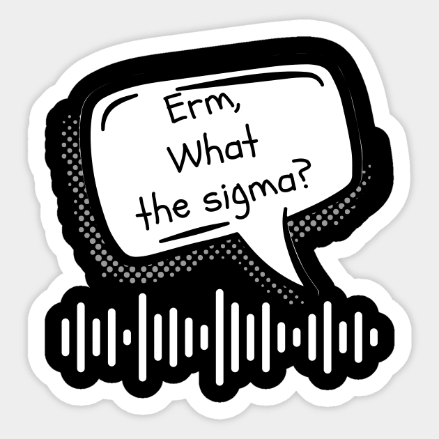 Erm, What The Sigma? Meme, Funny memes Sticker by MARODES